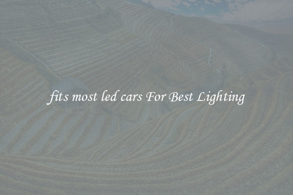 fits most led cars For Best Lighting