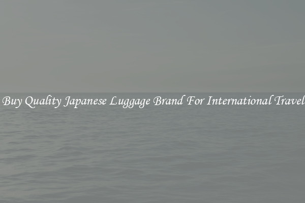 Buy Quality Japanese Luggage Brand For International Travel