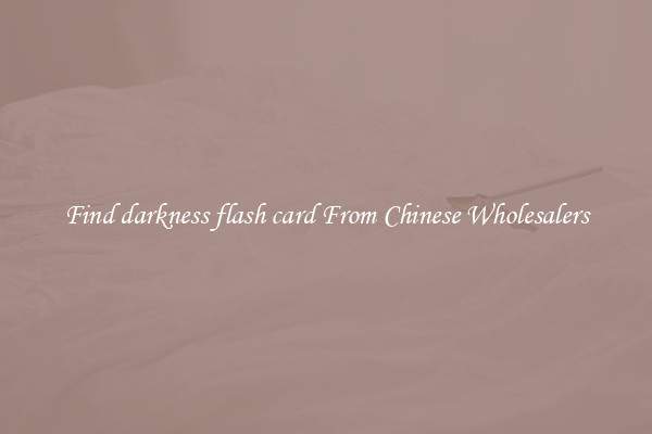 Find darkness flash card From Chinese Wholesalers