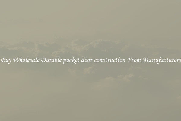 Buy Wholesale Durable pocket door construction From Manufacturers