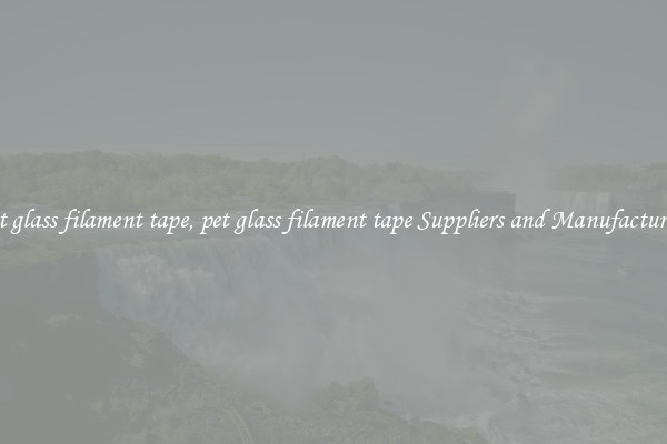 pet glass filament tape, pet glass filament tape Suppliers and Manufacturers