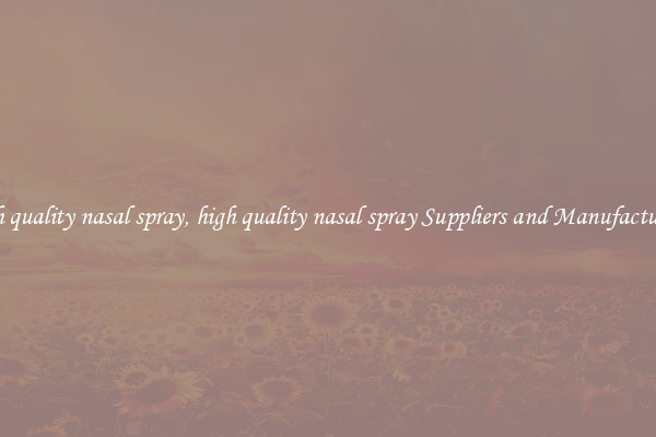 high quality nasal spray, high quality nasal spray Suppliers and Manufacturers