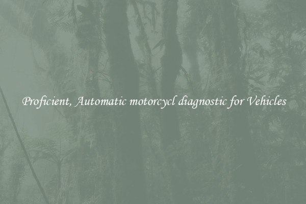 Proficient, Automatic motorcycl diagnostic for Vehicles