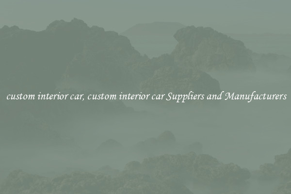 custom interior car, custom interior car Suppliers and Manufacturers
