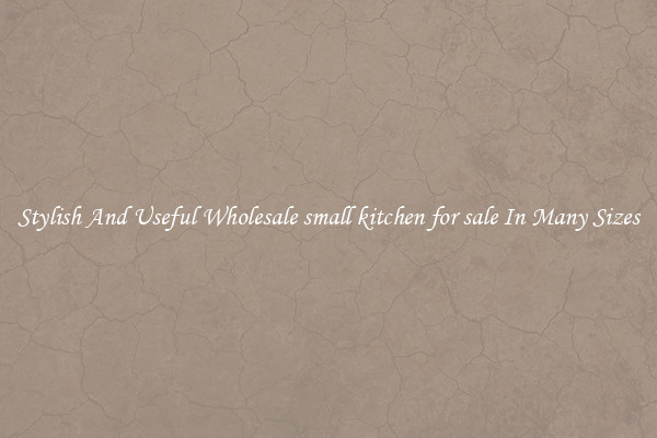 Stylish And Useful Wholesale small kitchen for sale In Many Sizes