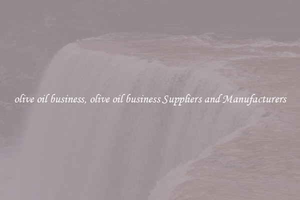 olive oil business, olive oil business Suppliers and Manufacturers