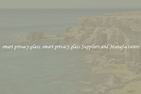 smart privacy glass, smart privacy glass Suppliers and Manufacturers