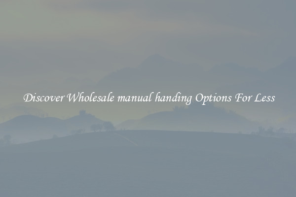 Discover Wholesale manual handing Options For Less