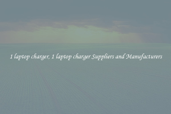 1 laptop charger, 1 laptop charger Suppliers and Manufacturers