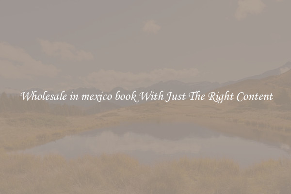 Wholesale in mexico book With Just The Right Content