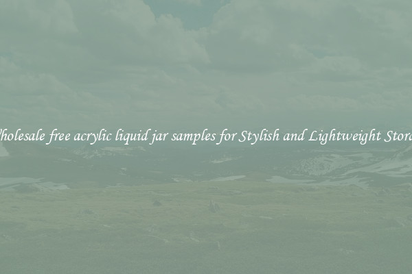 Wholesale free acrylic liquid jar samples for Stylish and Lightweight Storage