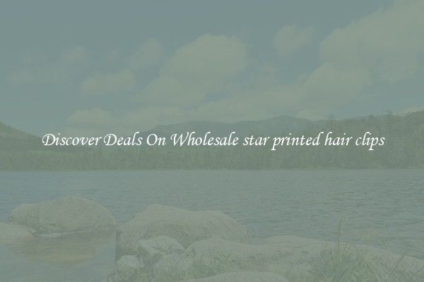 Discover Deals On Wholesale star printed hair clips
