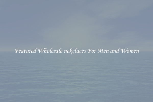 Featured Wholesale nekclaces For Men and Women