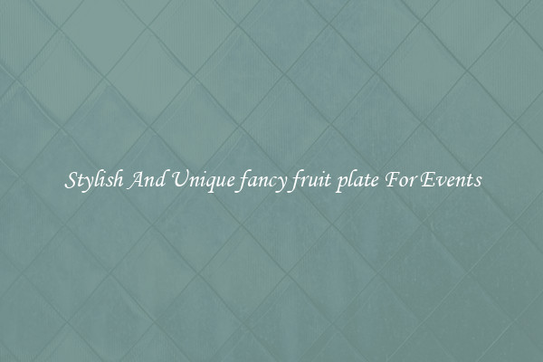 Stylish And Unique fancy fruit plate For Events