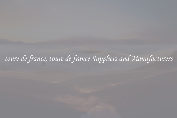 toure de france, toure de france Suppliers and Manufacturers