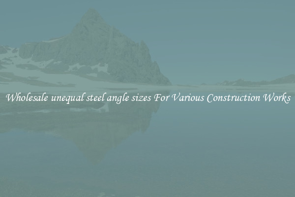Wholesale unequal steel angle sizes For Various Construction Works