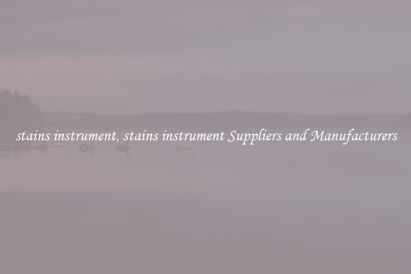 stains instrument, stains instrument Suppliers and Manufacturers