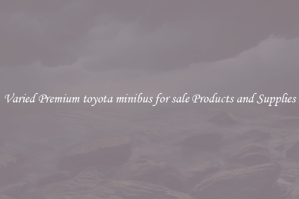 Varied Premium toyota minibus for sale Products and Supplies