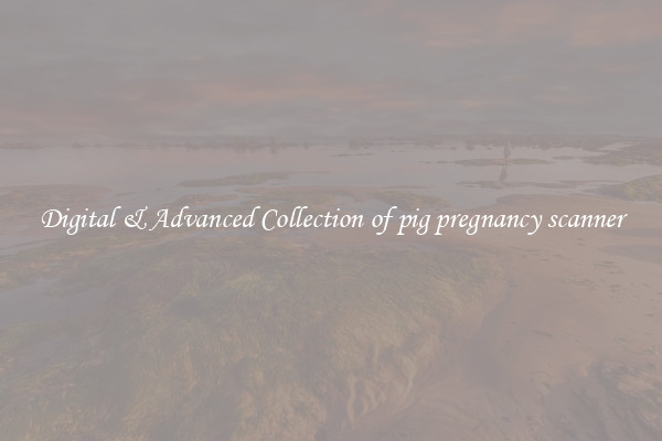 Digital & Advanced Collection of pig pregnancy scanner