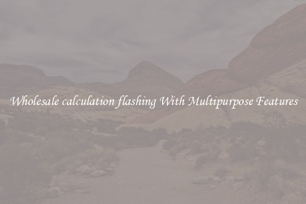 Wholesale calculation flashing With Multipurpose Features