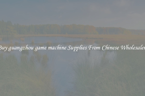 Buy guangzhou game machine Supplies From Chinese Wholesalers