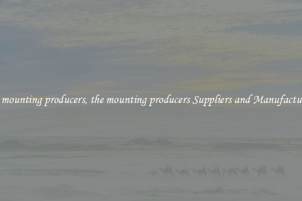 the mounting producers, the mounting producers Suppliers and Manufacturers
