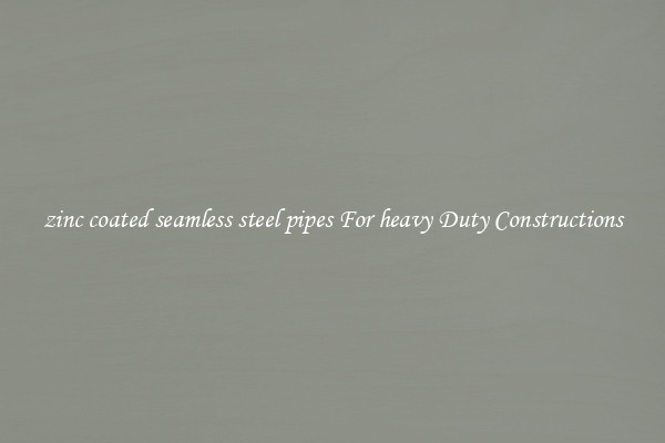 zinc coated seamless steel pipes For heavy Duty Constructions