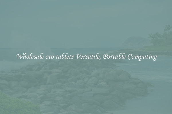 Wholesale oto tablets Versatile, Portable Computing