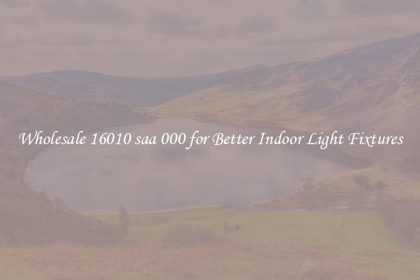 Wholesale 16010 saa 000 for Better Indoor Light Fixtures