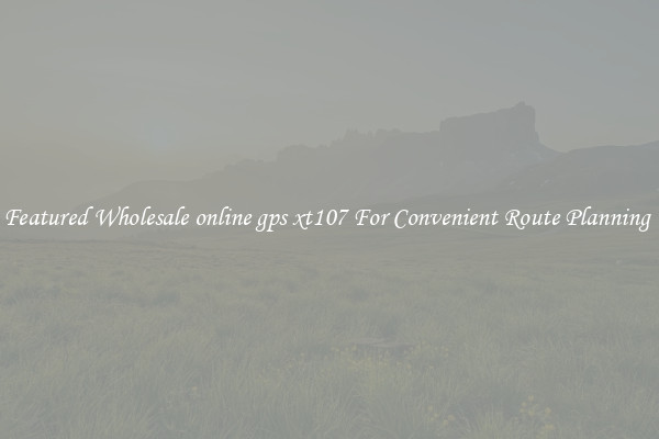 Featured Wholesale online gps xt107 For Convenient Route Planning 
