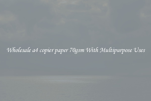 Wholesale a4 copier paper 70gsm With Multipurpose Uses