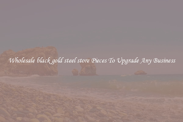 Wholesale black gold steel store Pieces To Upgrade Any Business