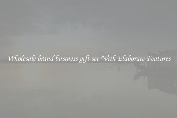 Wholesale brand business gift set With Elaborate Features