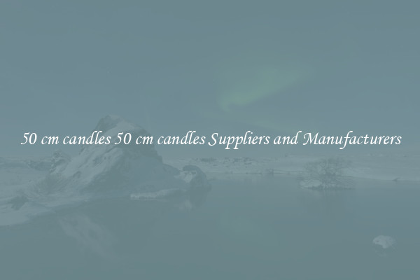 50 cm candles 50 cm candles Suppliers and Manufacturers