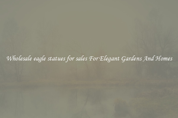 Wholesale eagle statues for sales For Elegant Gardens And Homes
