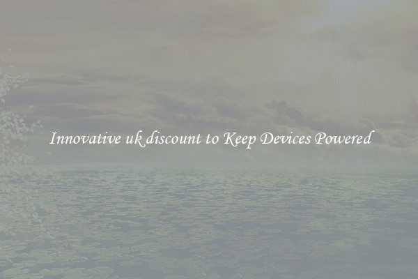 Innovative uk discount to Keep Devices Powered