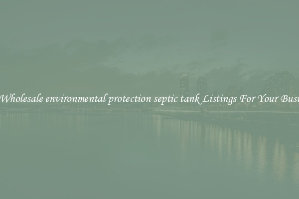 See Wholesale environmental protection septic tank Listings For Your Business