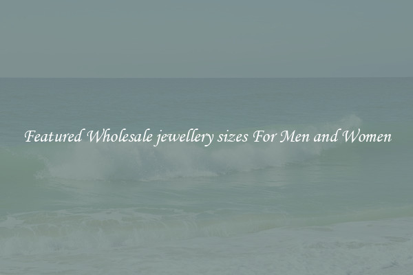 Featured Wholesale jewellery sizes For Men and Women