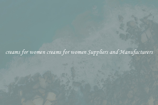 creams for women creams for women Suppliers and Manufacturers