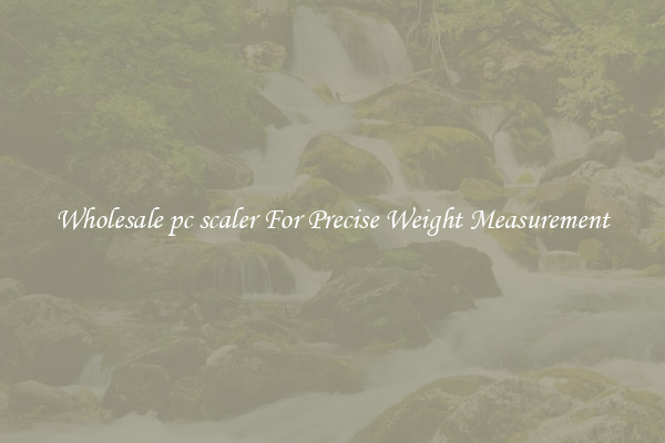 Wholesale pc scaler For Precise Weight Measurement