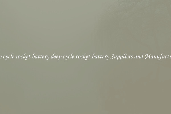 deep cycle rocket battery deep cycle rocket battery Suppliers and Manufacturers