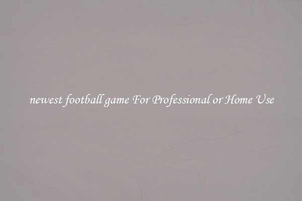 newest football game For Professional or Home Use