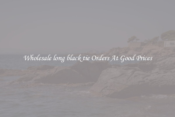 Wholesale long black tie Orders At Good Prices