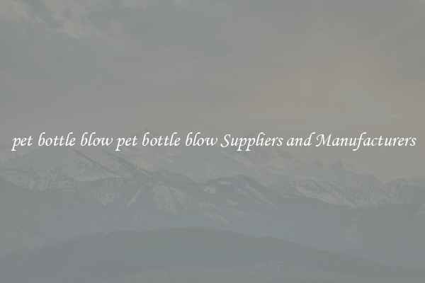 pet bottle blow pet bottle blow Suppliers and Manufacturers