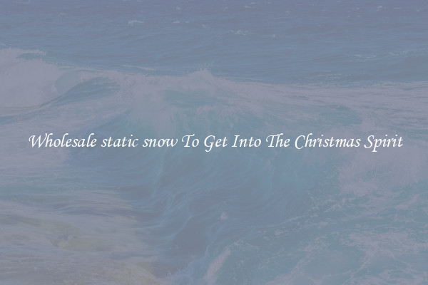 Wholesale static snow To Get Into The Christmas Spirit