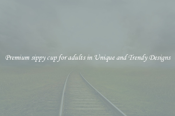 Premium sippy cup for adults in Unique and Trendy Designs