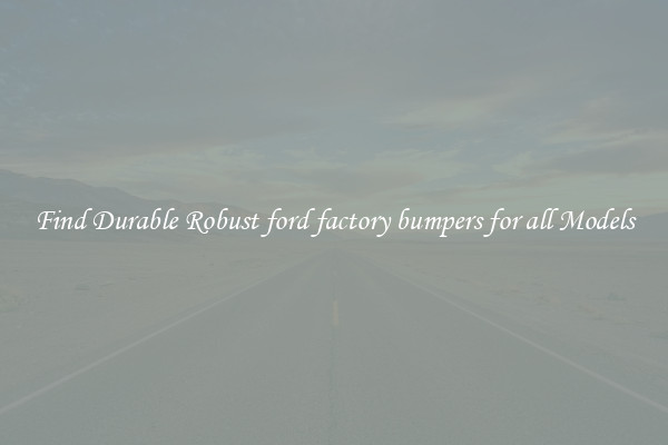 Find Durable Robust ford factory bumpers for all Models