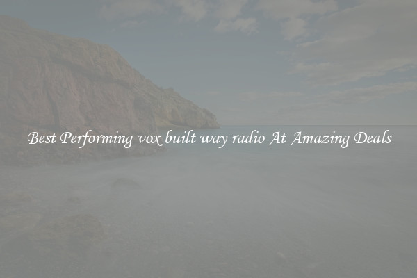 Best Performing vox built way radio At Amazing Deals