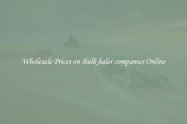 Wholesale Prices on Bulk baler companies Online