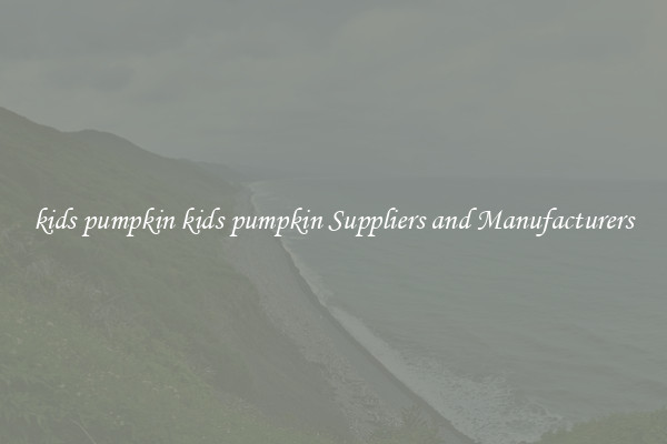 kids pumpkin kids pumpkin Suppliers and Manufacturers